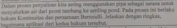 Dalam proses penyaliran kita sering menggunakan pipa sebagai sarana untuk menyalurkar air dari pront tambang pond. Pada proses ini berlaku hukum Kontinuitas dan persamaan