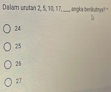 Dalam urutan 2,5,10,17, angka berikutnya? 24 25 26 27