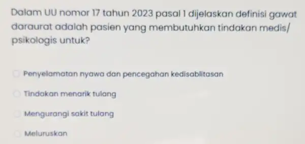 Dalam UU nomor 17 tahun 2023 pasal 1 dijelaskan definisi gawat daraurat adalah pasien yang membutuhkan tindakan medis psikologis untuk? Penyelamatan nyawa dan pencegahan