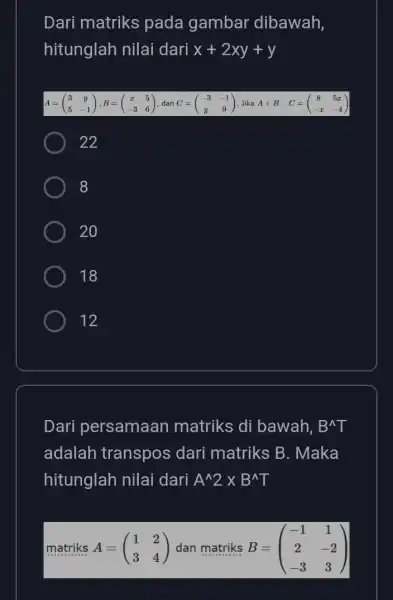 Dari matriks pada gambar dibawah, hitunglah nilai dari x+2xy+y A=(} 3&y 5&-1 ) 22 8 20 18 12 Dari persamaan matriks di bawah, B^wedge