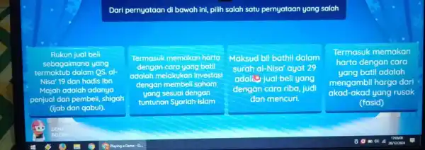 Dari pernyataan di bawah ini, pilih salah satu pernyataan yang salah Rukun jual beli sebagaimana yang termaktub dalam QS Nisa' 19 dan hadis lbn