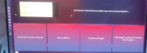 Dari Struktur Kode berikut!il adalah cara untuk membuat sebuah ..... Deklarasi Program OpenGL Semua Benar Function (Fungsi) Prototype Function (Prototipe dari Fungsi)