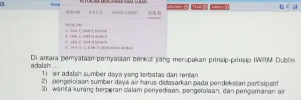 Di antara pernyataan-pernyataan berikut yang merupakan prinsip-prinsip IWRM Dublin adalah .... 1) air adalah sumber daya yang terbatas dan rentan 2) pengelolaan sumber daya