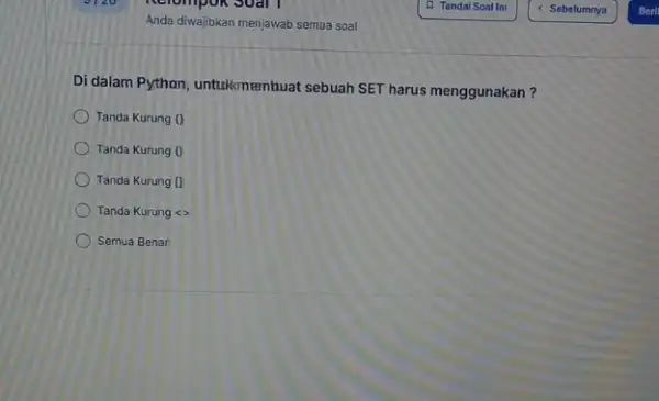 Di dalam Python, untukmembuat sebuah SET harus menggunakan Tanda Kurung () Tanda Kurung () Tanda Kurung [] Tanda Kurung <> Semua Benar