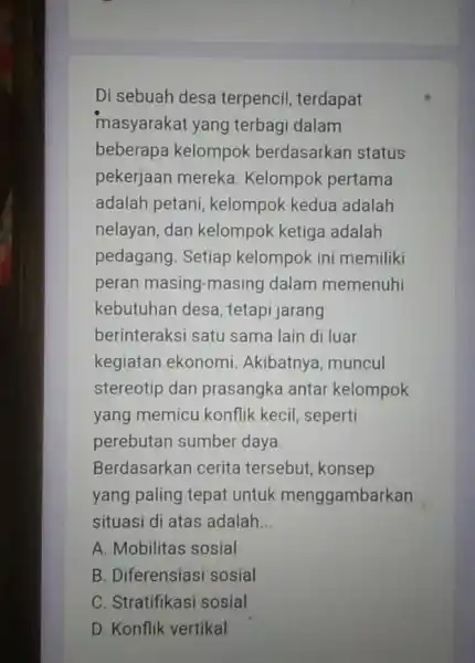 Di sebuah desa terpencil, terdapat masyarakat yang terbagi dalam beberapa kelompok berdasarkan status pekerjaan mereka Kelompok pertama adalah petani kelompok kedua adalah nelayan, dan