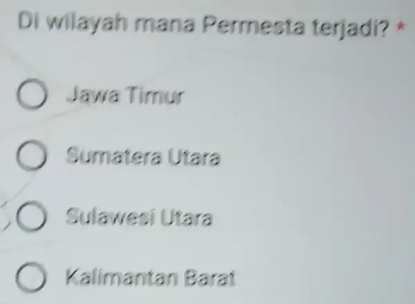 Di wilayah mana Permesta terjadi? Jawa Timur Sumatera Utara Sulawesi Utara Kalimantan Barat