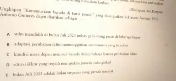 (Diadaptasi dari Kompas Ungkapan "Kemanusiaan berada di kursi panas," yang disampaikan Sekretaris Jenden!PBB Antonio Gutteres dapat diartikan sebagai __ A suhu mendidih di bulan