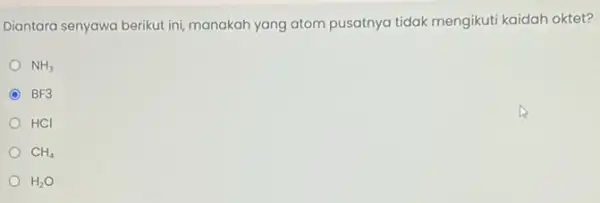 Diantara senyawa berikut ini manakah yang atom pusatnya tidak mengikuti kaidah oktet? NH_(3) C BF3 HCI CH_(4) H_(2)O