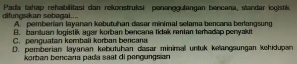 difungsikan sebagai __ Pada taha rehabilitasi dan rek onstruksi pen anggulangan ben cana, standar logistik A. pemberian I ayar Ian kebutu!lan dasar mini nal