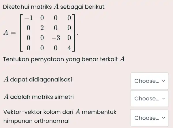 Diketahui matriks A sebagai berikut: [ A=[ -1 & 0 & 0 & 0 0 & 2 & 0 & 0 0 & 0