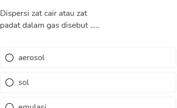 Dispersi zat cair atau zat padat dalam gas disebut __ ) aerosol ) sol emulasi