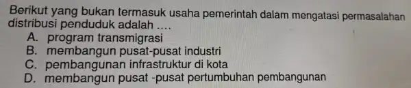 distribusi penduduk adalah __ Berikut yan g bukan terr nasuk usal a pe merinta ah dalam me ngata si permasalahan A. program , trí