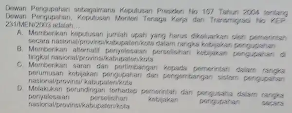 Dowan Pengupahan sobagaimana Keputusan Presiden No 107 Tahun 2004 tentang Dowan Monteri Tenaga Kerja dan Transmigrasi No 231/MEN 2003 adalah __ A. Memberika n