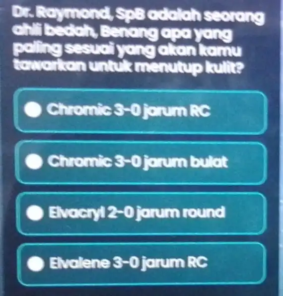 Dr. Raymond seorang chi bedah, Benong goo yong sesuai yong akan towarten untuk menutup kulite Chromic 3-0 knocke Chromic 3-0 jarumbulat Elvacryl 2-0 jarum