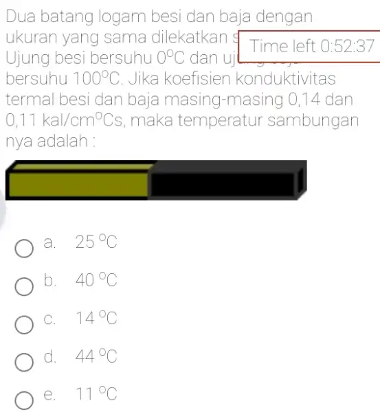 Dua batang logam besi dan baja dengan ukuran yang sama dilekatkan Time left 0:52:37 Ujung besi bersuhu 0^circ C dan ui bersuhu 100^circ C