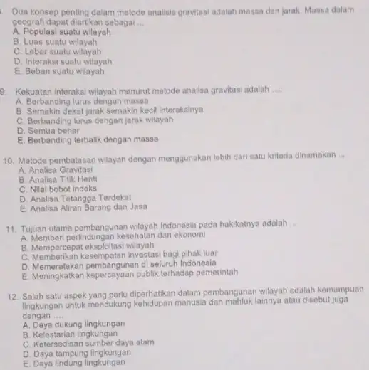 Dua konsep penting dalam metode analisis gravitas!adalah massa dan jarak Massa dalam geografi dapat diartikan sebagai __ A. Populasi suatu wilayah B. Luas suatu