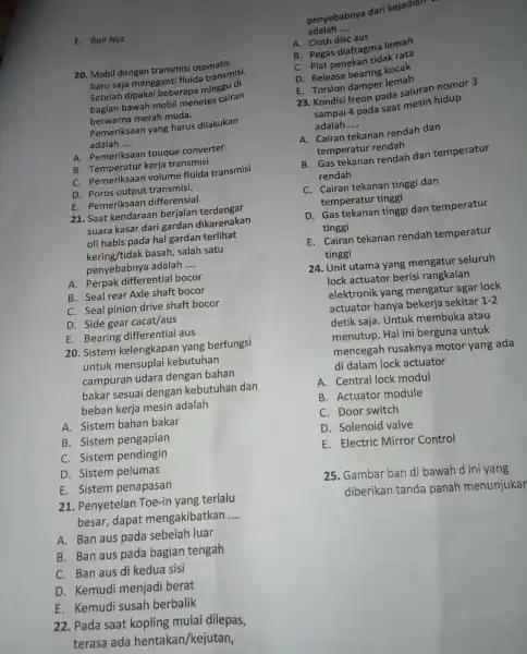 E. Ball Nut 20. Mobil dengan transmisi otomatis baru saja menggant i fluida transmisi. Setelah dipakai beberapa minggu di bagian bawah mobil menetes cairan