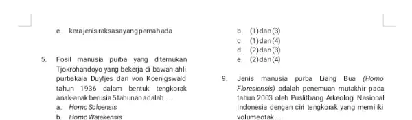 e. kerajenis raksasayangpernah ada 5. Fosil manusia purba yang ditemukan Tjokrohandoyo yang bekerja di bawah ahli purbakala Duyfjes dan von Koenigswald tahun 1936 dalam