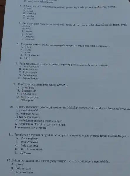 E. Mengawasi pertandingan 5. Teknik yang dilakukan untuk memulainya pertandingan pada pertandingan bola voli disebut __ A. blok B. smash C. shooting D. passing