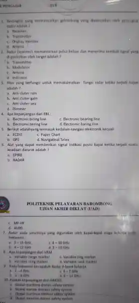 E PENGAJAR 1. Perangkat yang memancarkan gelombang yang dipancarkan oleh perangkat radar adalah ? a. Receiver. b Transmitter c. Display monitor d. Antena 2.