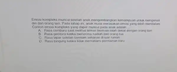 Emosi kompleks muncul setelah anak mengembangi tan komampuan untuk mengenali diri dan orang lain Pada tahap ini, anak mulai merasakan emosi yang lebth mendalam