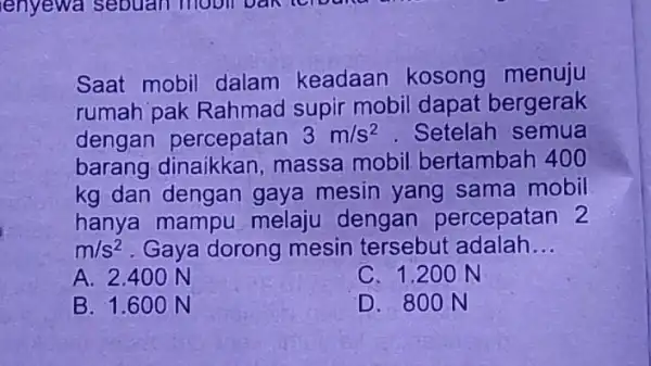 enyewa sebuah mobil bak terbuntu Saat mobil dalam keadaan kosong menuju rumah pak Rahmad supir mobil dapat bergerak dengan percepatan 3m/s^2 . Setelah semua