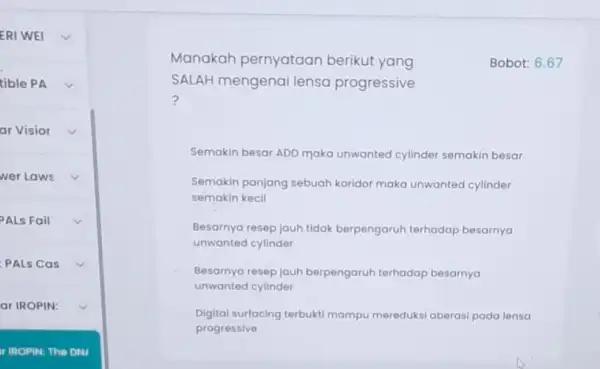 ERI WEI ar Visior wer Laws ALs Fail PALs Cas ar IROPIN: square tible PA Manakah pernyataan berikut yang Bobot: 6.67 SALAH mengenai lensa