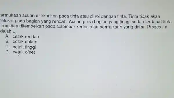 ermukaan acuan ditekankan pada tinta atau di rol dengan tinta. Tinta tidak akan helekat pada bagian yang rendah. Acuan pada bagian yang tinggi sudah