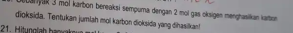 evanyak 3 mol karbon bereaksi sempurna dengan 2 mol gas oksigen menghasilkan karbon dioksida Tentukan jumlah mol karbon dioksida yang dihasilkan!