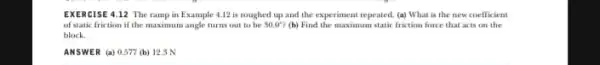 EXERC ISE 4.12 The ramp in Example 412 is roughed up and the experiment repeated. (a)What is the new coefficient of static friction if