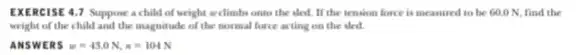 EXERCISE 4.7 Suppose a child of weight welimbs onto the sled. If the tension force is measured to be 600 N, find the weight