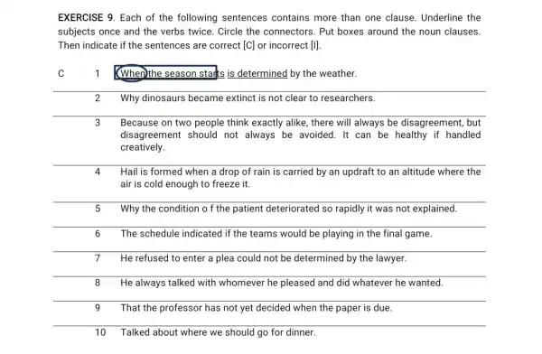 EXERCISE 9. Each of the following sentences contains more than one clause. Underline the subjects once and the verbs twice. Circle the connectors. Put