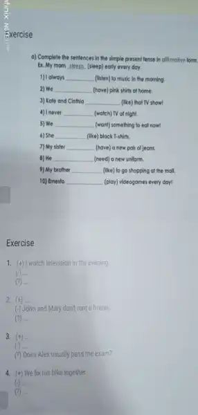 Exercise Exercise 1. (+)watch television in the evening (-) ..... __ (?) __ 2. (+) __ (-)John and Mary don't rent a house. (?)