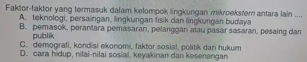 Faktor-faktor yang t ermasuk da lam kelo mpok lir gkungan ankrocks tern ant ara lain __ A. teknologi, persaingan, lingk ngai fisik dan lingkungan