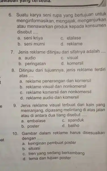 fawaball yang tersebut. 6. Suatu karya seni rupa yang bertujuan untuk menginformasikan, mengajak , menganjurkan atau menawarkan produk kepada konsumen disebut __ a. seni