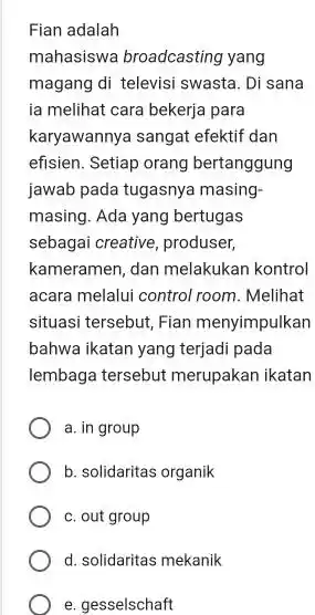 Fian adalah mahasiswa broadcasting yang magang di televisi swasta . Di sana ia melihat cara bekerja para karyawannya sangat efektif dan efisien. Setiap orang