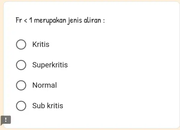 Frlt 1 merupakar jenis aliran : Kritis Superkritis Normal Sub kritis