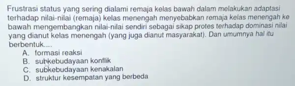 Frustrasi status yang sering dialami remaja kelas bawah dalam melakukan adaptasi terhadap nilai-nila i (remaja) kelas menengal menyebabkan remaja kelas menengah ke bawah mengembangkai