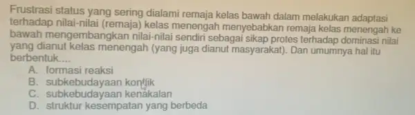 Frustrasi status yang sering dialami remaja kelas bawah dalam melakukan adaptasi terhadap nilai-nila i (remaja) kelas menengar menyebabkan remaja kelas menengah ke bawah mengembangkan