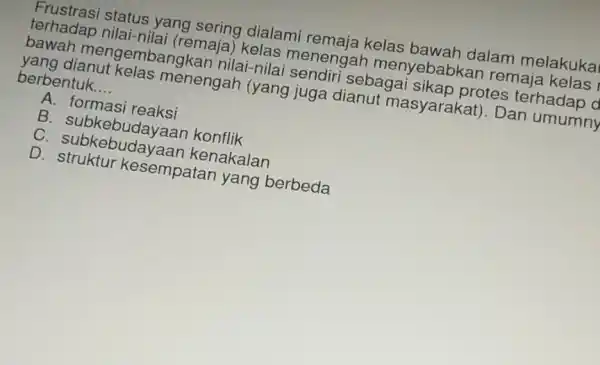 Frustrasi status yang sering dialami remaja kelas bawah dalam melakuka terhadap nilai-nilai (remaja)kelas menengar menyebabkan remaja bawah mengembangkan nilai-nila i sendiri sebagai sikap protes