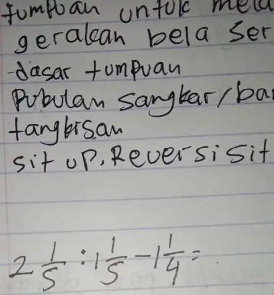 fumbuan untuk mea geralean bela ser - dasar tumpuan Pubulan sangkar/ba tanghisan sit up. Rever'sisit [ 2 (1)/(5): 1 (1)/(5)-1 (1)/(4)= ]