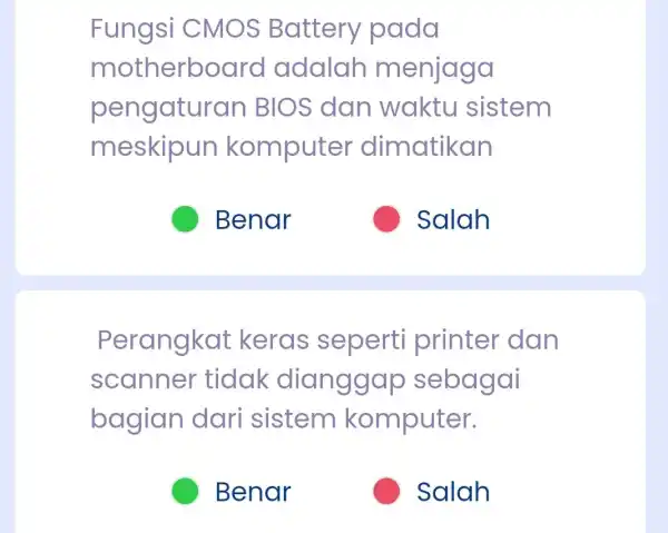 Fungsi CMOS Battery pada motherboard adalah menjaga pengaturan BIOS dan waktu sistem meskipun komputer dimatikan C Perangkat keras seperti printer dan scanner tidak dianggap