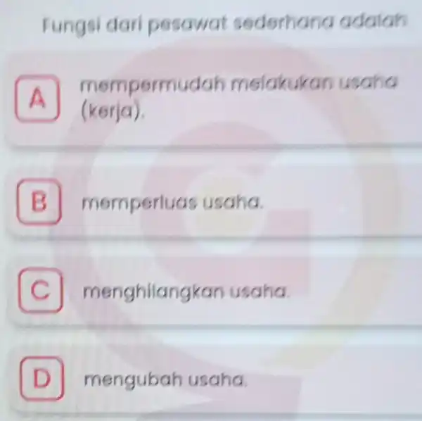 Fungsi dari pesawat sederhana adalah A mempermudah melakukan usaha (kerja) B memperluas usaha. C menghilangkan usaha. D