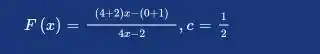 F(x)=((4+2)x-(0+1))/(4x-2),c=(1)/(2)