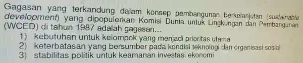 Gagasan kon sebun a bangunan berkelanjutan (sustainable development yang a popul (WCED) di tar yang diperbularkan Kom __ 1) kebutuhan untuk-kelompok-teng mempair,ritian-untur 3) Ke