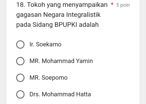 gagasan Negara Integralistik pada Sidang I BPUPKI adalah Ir Soekarno MR. Mohammad Yamin MR. Soepomo Drs. Mohammad I Hatta 18. Tokoh yang menyampaikan 5