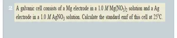 A galvanic cell consists of a Mg electrode in . a 1.0 M Mg(NO_(3))_(2) solution and a Ag electrode in a 1.0 M AgNO_(3)