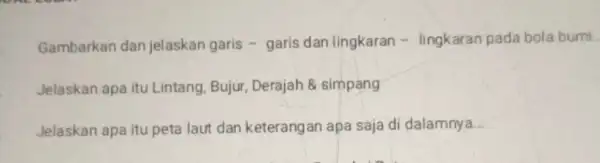 Gambarkan dan jelaskan garis - garis dan lingkaran -lingkaran pada bola bumi __ Jelaskan apa itu Lintang Bujur, Derajah 8 simpang Jelaskan apa itu