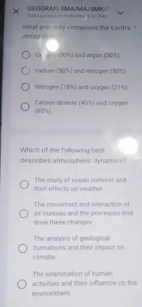 GEOGRAFI SMA/MA /SMK/S What primarily composes the Earth's atmosphere? ) O) den (50% ) and argon (50% ) Helium (50% ) and nitrogen (50%