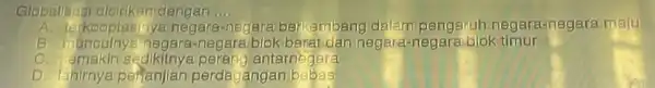 Globalleast dio irikan dengan .... __ A. terkao ptasin ya ne gara -n legara berkembang dalam pengaruh nega ra-ne gara malu B man outny